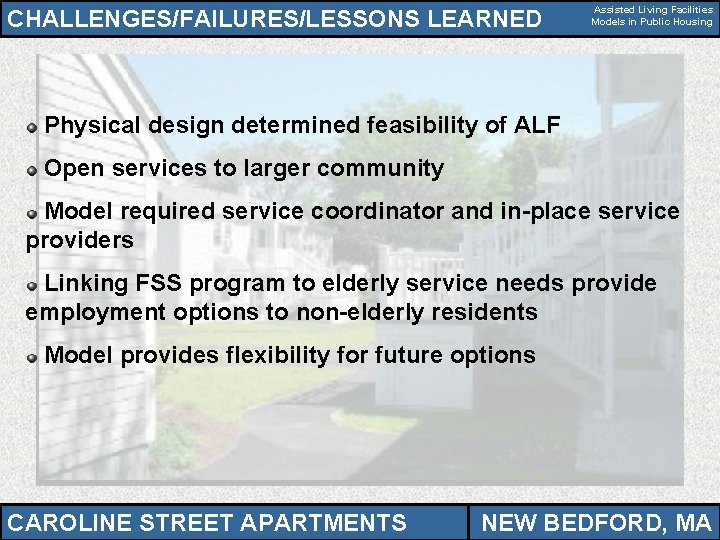 CHALLENGES/FAILURES/LESSONS LEARNED Assisted Living Facilities Models in Public Housing Physical design determined feasibility of