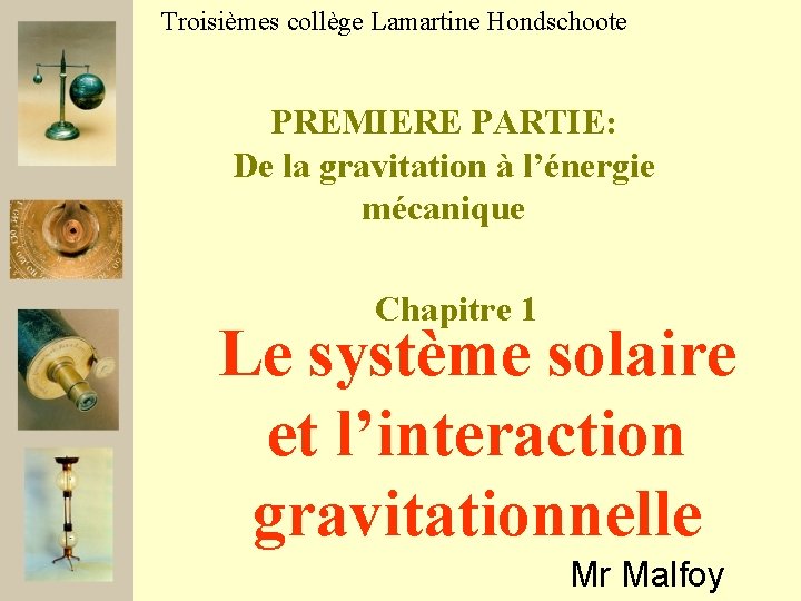 Troisièmes collège Lamartine Hondschoote PREMIERE PARTIE: De la gravitation à l’énergie mécanique Chapitre 1
