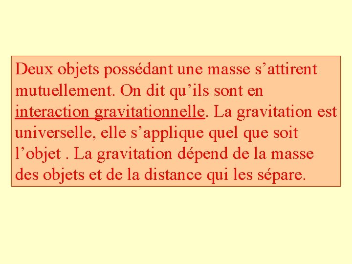 Deux objets possédant une masse s’attirent mutuellement. On dit qu’ils sont en interaction gravitationnelle.