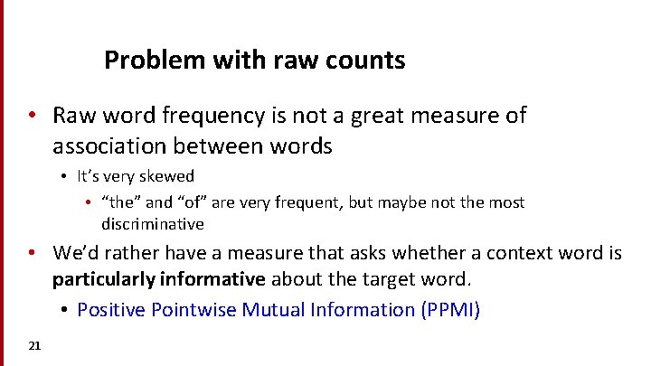 Problem with raw counts • Raw word frequency is not a great measure of