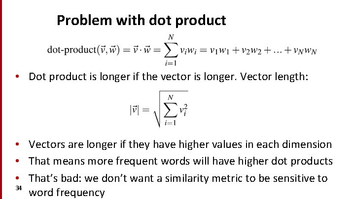 Problem with dot product • Dot product is longer if the vector is longer.
