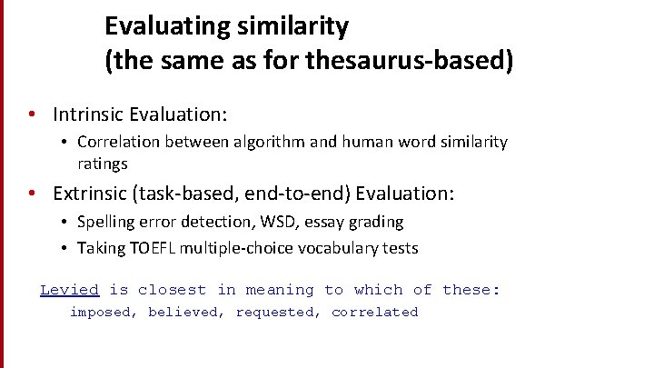 Evaluating similarity (the same as for thesaurus-based) • Intrinsic Evaluation: • Correlation between algorithm