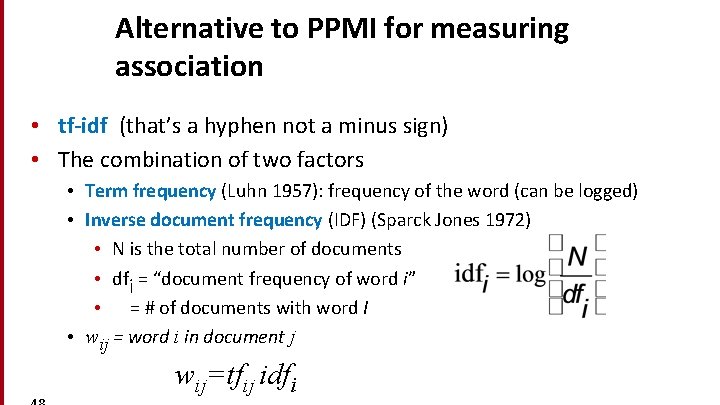 Alternative to PPMI for measuring association • tf-idf (that’s a hyphen not a minus