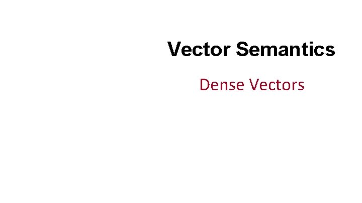 Vector Semantics Dense Vectors 