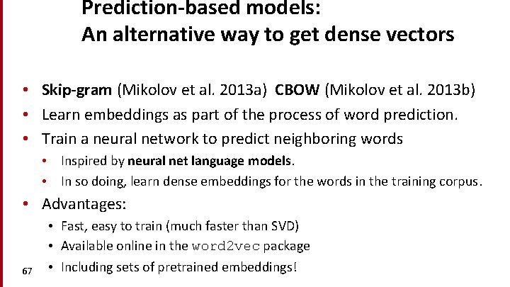 Prediction-based models: An alternative way to get dense vectors • Skip-gram (Mikolov et al.