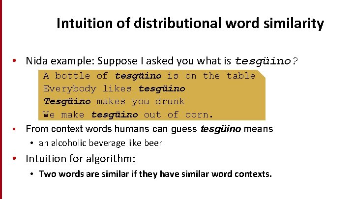Intuition of distributional word similarity • Nida example: Suppose I asked you what is
