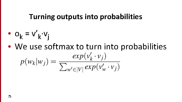 Turning outputs into probabilities • ok = v’k∙vj • We use softmax to turn