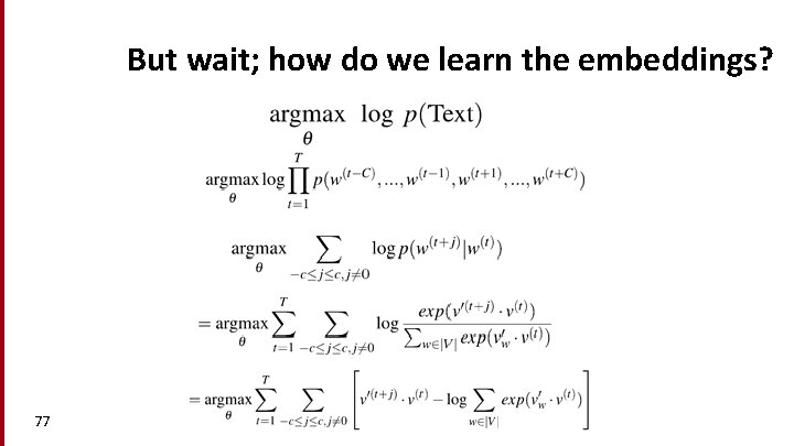 But wait; how do we learn the embeddings? 77 