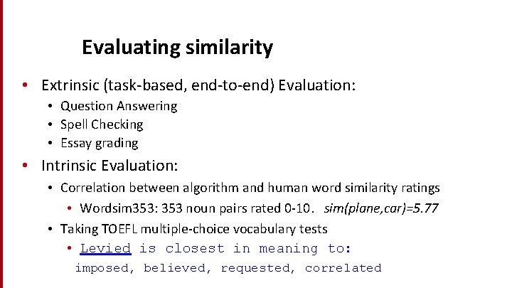 Evaluating similarity • Extrinsic (task-based, end-to-end) Evaluation: • Question Answering • Spell Checking •