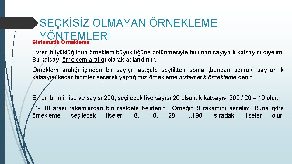 SEÇKİSİZ OLMAYAN ÖRNEKLEME YÖNTEMLERİ Sistematik Örnekleme Evren büyüklüğünün örneklem büyüklüğüne bölünmesiyle bulunan sayıya k