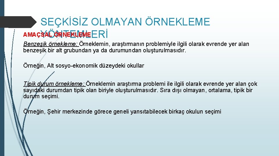 SEÇKİSİZ OLMAYAN ÖRNEKLEME AMAÇSAL ÖRNEKLEME YÖNTEMLERİ Benzeşik örnekleme: Örneklemin, araştırmanın problemiyle ilgili olarak evrende