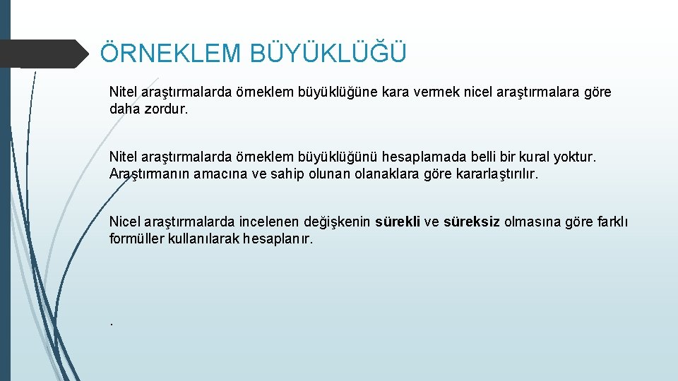 ÖRNEKLEM BÜYÜKLÜĞÜ Nitel araştırmalarda örneklem büyüklüğüne kara vermek nicel araştırmalara göre daha zordur. Nitel