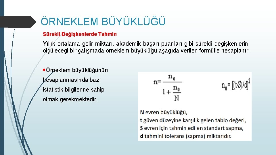 ÖRNEKLEM BÜYÜKLÜĞÜ Sürekli Değişkenlerde Tahmin Yıllık ortalama gelir miktarı, akademik başarı puanları gibi sürekli