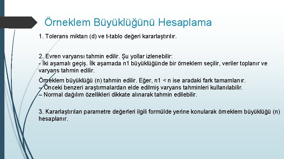 Örneklem Büyüklüğünü Hesaplama 1. Tolerans miktarı (d) ve t-tablo değeri kararlaştırılır. 2. Evren varyansı