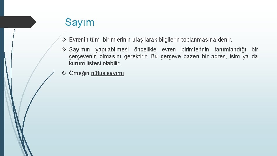 Sayım Evrenin tüm birimlerinin ulaşılarak bilgilerin toplanmasına denir. Sayımın yapılabilmesi öncelikle evren birimlerinin tanımlandığı