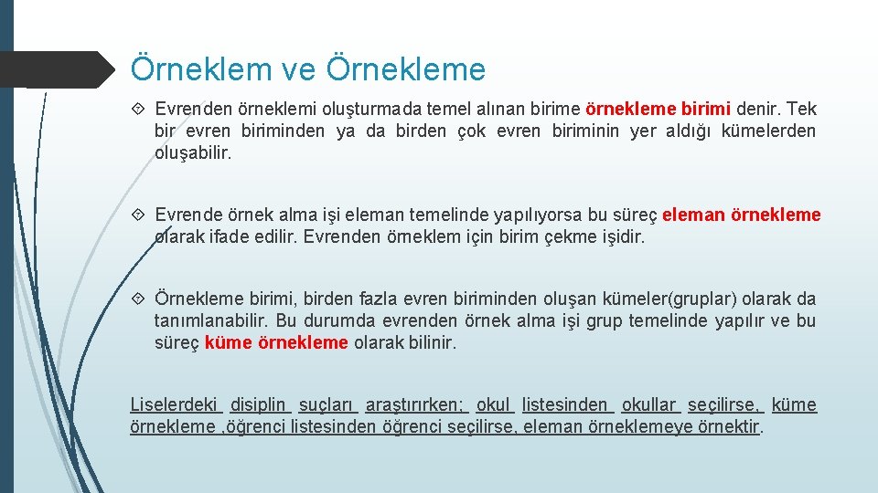 Örneklem ve Örnekleme Evrenden örneklemi oluşturmada temel alınan birime örnekleme birimi denir. Tek bir