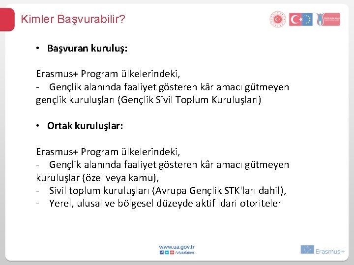 Kimler Başvurabilir? • Başvuran kuruluş: Erasmus+ Program ülkelerindeki, - Gençlik alanında faaliyet gösteren kâr