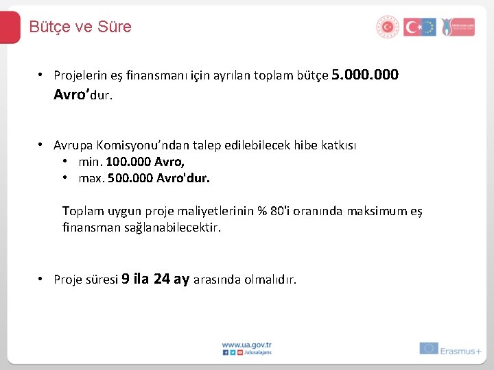 Bütçe ve Süre • Projelerin eş finansmanı için ayrılan toplam bütçe 5. 000 Avro’dur.