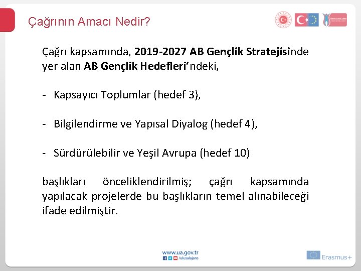 Çağrının Amacı Nedir? Çağrı kapsamında, 2019 -2027 AB Gençlik Stratejisinde yer alan AB Gençlik