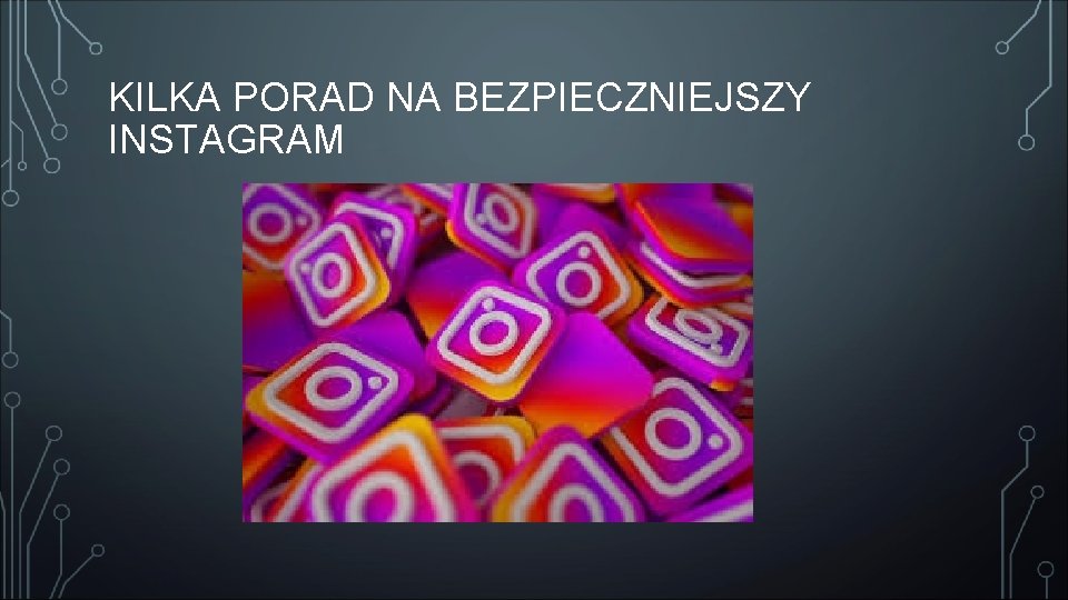 KILKA PORAD NA BEZPIECZNIEJSZY INSTAGRAM 