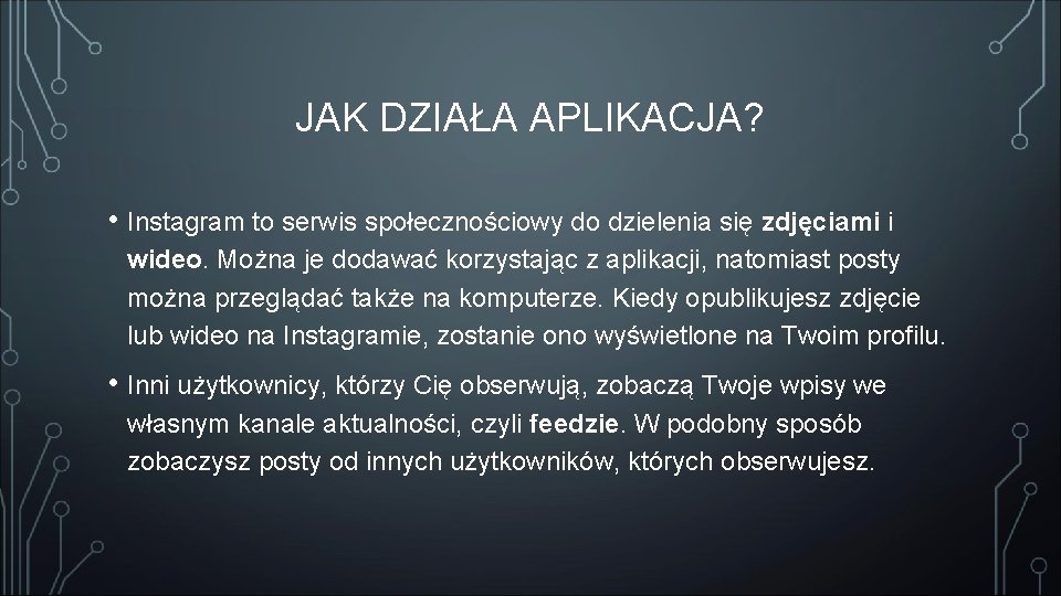 JAK DZIAŁA APLIKACJA? • Instagram to serwis społecznościowy do dzielenia się zdjęciami i wideo.