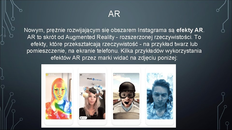 AR Nowym, prężnie rozwijającym się obszarem Instagrama są efekty AR. AR to skrót od