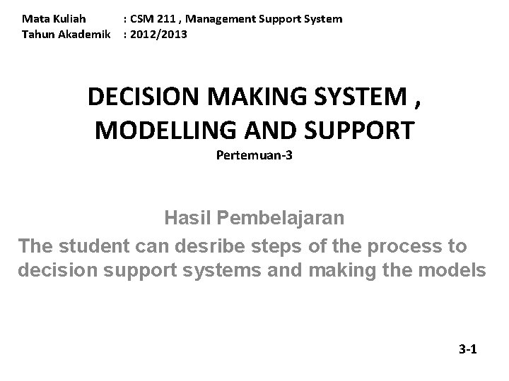 Mata Kuliah Tahun Akademik : CSM 211 , Management Support System : 2012/2013 DECISION