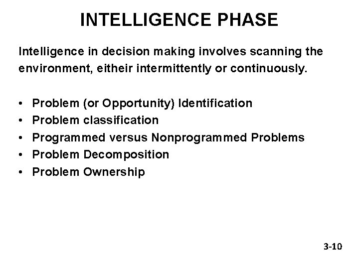 INTELLIGENCE PHASE Intelligence in decision making involves scanning the environment, eitheir intermittently or continuously.