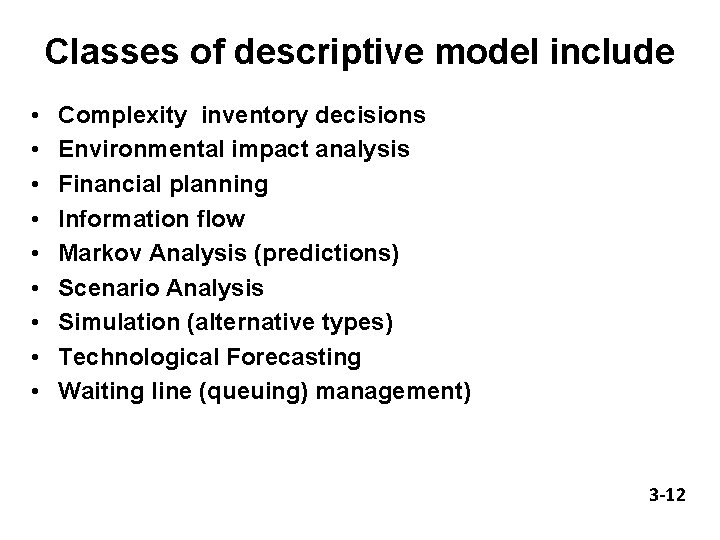 Classes of descriptive model include • • • Complexity inventory decisions Environmental impact analysis