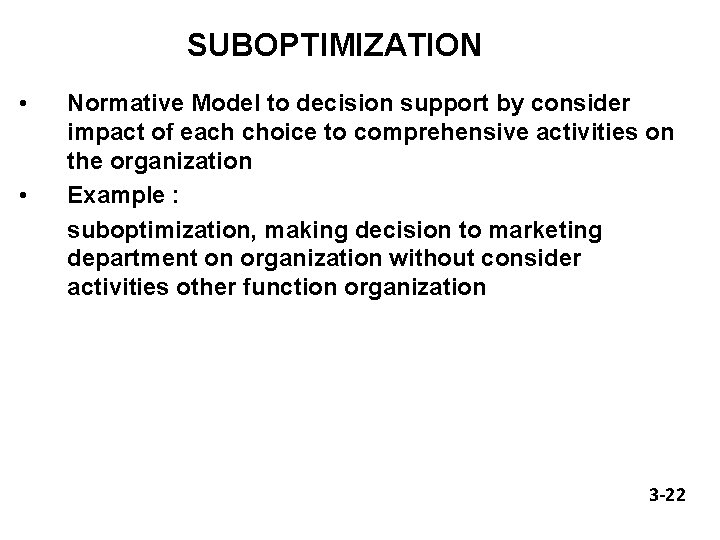 SUBOPTIMIZATION • • Normative Model to decision support by consider impact of each choice