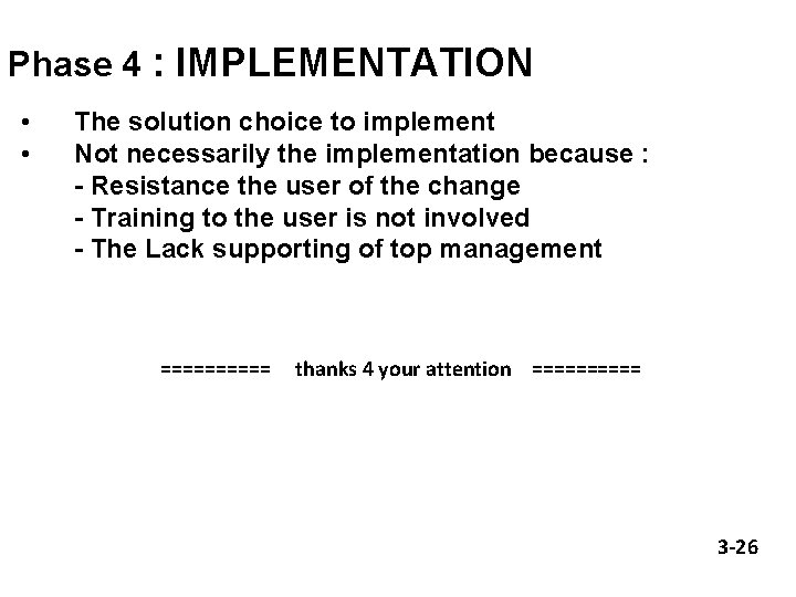 Phase 4 : IMPLEMENTATION • • The solution choice to implement Not necessarily the