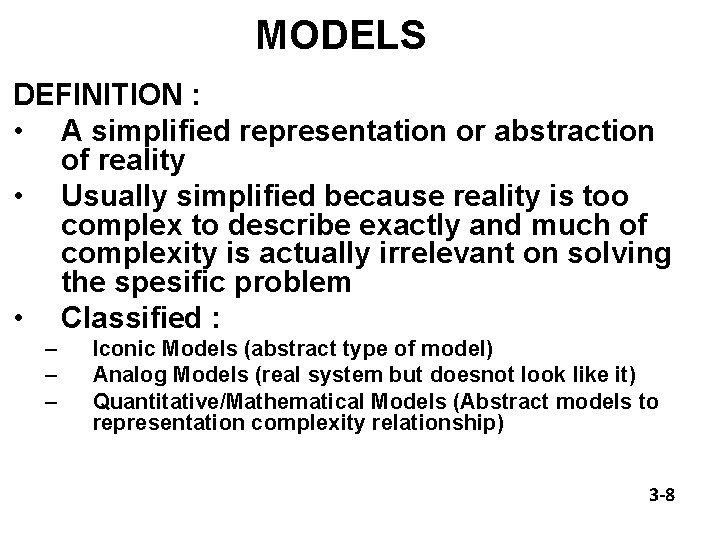 MODELS DEFINITION : • A simplified representation or abstraction of reality • Usually simplified