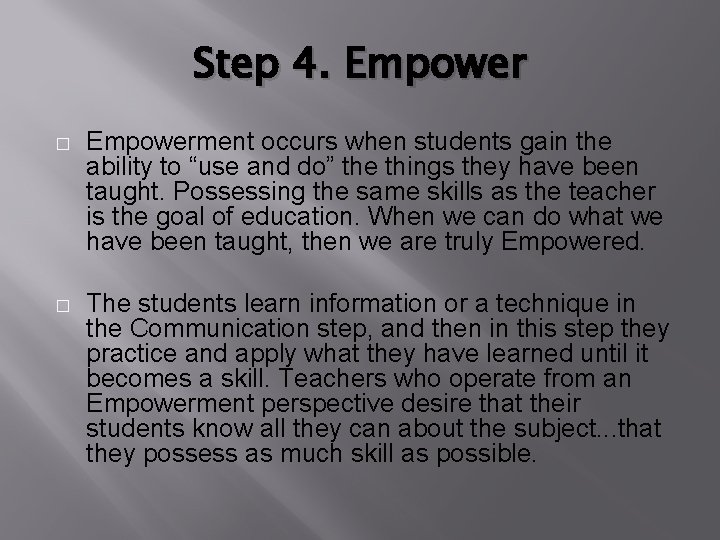 Step 4. Empower � Empowerment occurs when students gain the ability to “use and