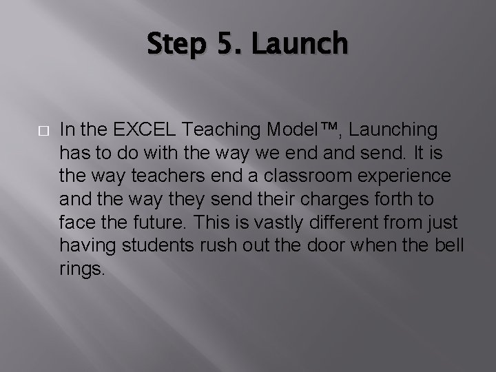 Step 5. Launch � In the EXCEL Teaching Model™, Launching has to do with