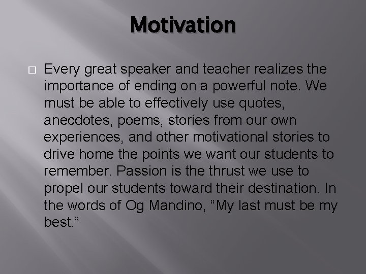 Motivation � Every great speaker and teacher realizes the importance of ending on a
