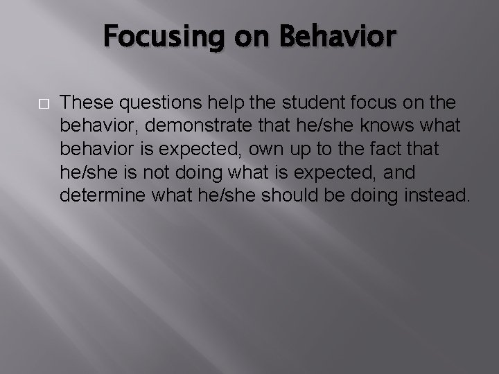 Focusing on Behavior � These questions help the student focus on the behavior, demonstrate