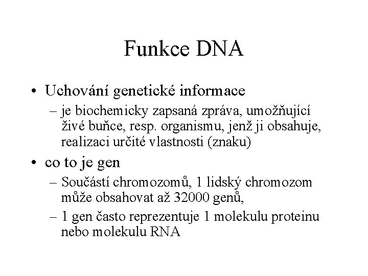 Funkce DNA • Uchování genetické informace – je biochemicky zapsaná zpráva, umožňující živé buňce,
