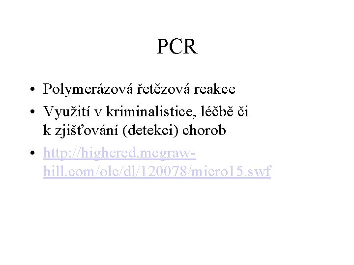 PCR • Polymerázová řetězová reakce • Využití v kriminalistice, léčbě či k zjišťování (detekci)