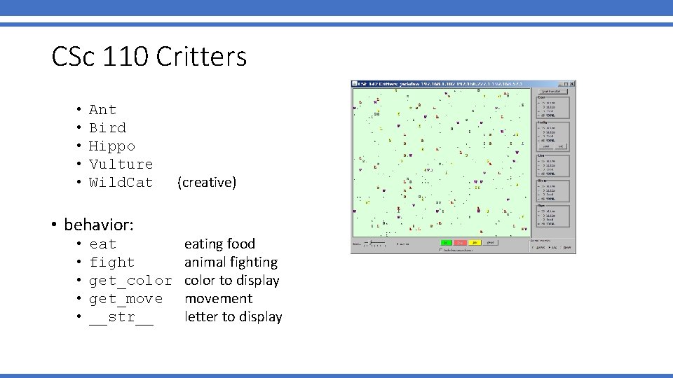 CSc 110 Critters • • • Ant Bird Hippo Vulture Wild. Cat • behavior: CSc 110 Critters • • • Ant Bird Hippo Vulture Wild. Cat • behavior: