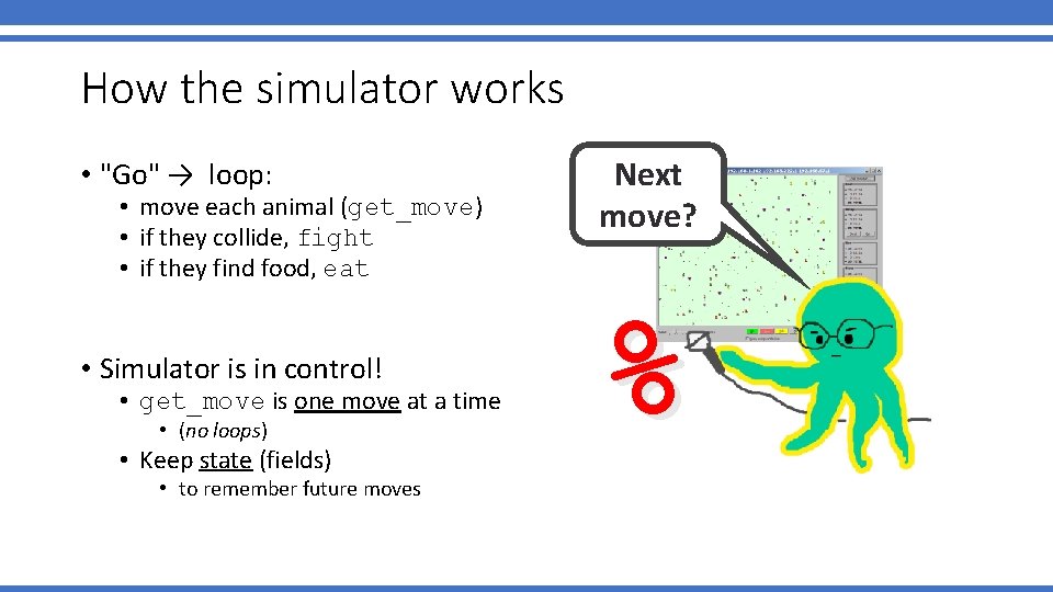How the simulator works • "Go" → loop: • move each animal (get_move) • How the simulator works • "Go" → loop: • move each animal (get_move) •