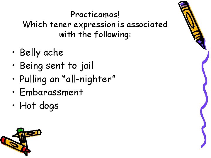 Practicamos! Which tener expression is associated with the following: • • • Belly ache