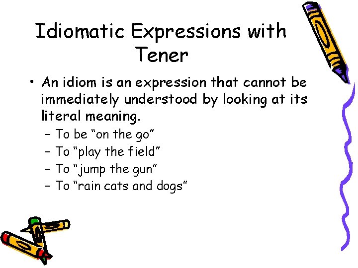 Idiomatic Expressions with Tener • An idiom is an expression that cannot be immediately