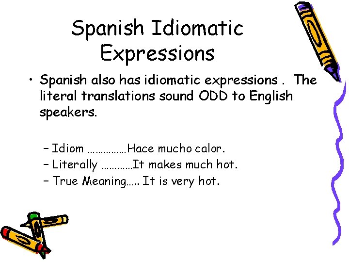 Spanish Idiomatic Expressions • Spanish also has idiomatic expressions. The literal translations sound ODD