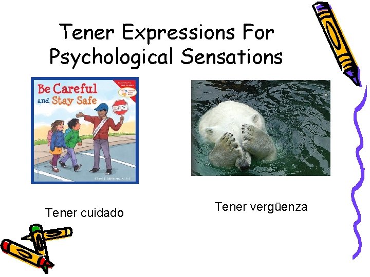 Tener Expressions For Psychological Sensations Tener cuidado Tener vergüenza 