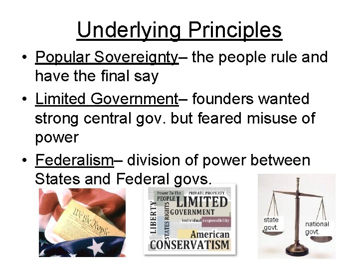 Underlying Principles • Popular Sovereignty– the people rule and have the final say •