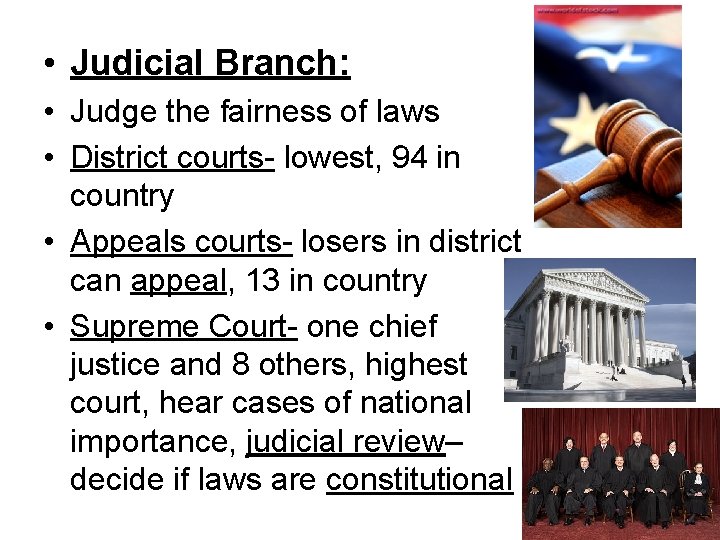  • Judicial Branch: • Judge the fairness of laws • District courts- lowest,