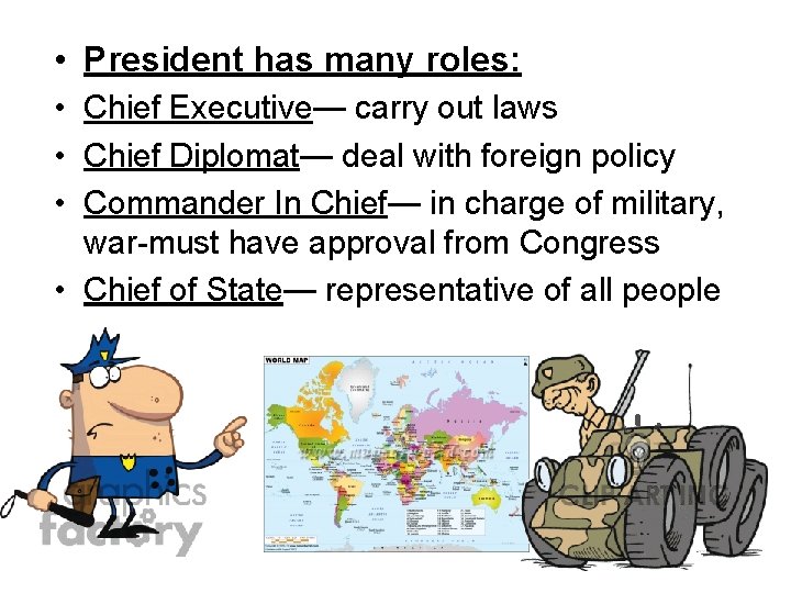  • President has many roles: • Chief Executive— carry out laws • Chief