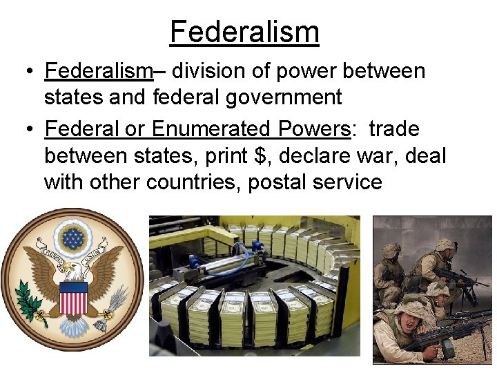 Federalism • Federalism– division of power between states and federal government • Federal or