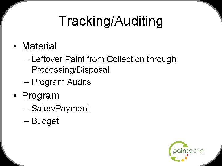 Tracking/Auditing • Material – Leftover Paint from Collection through Processing/Disposal – Program Audits •