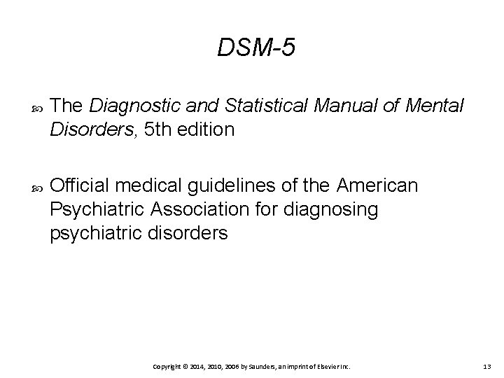 DSM-5 The Diagnostic and Statistical Manual of Mental Disorders, 5 th edition Official medical